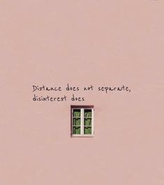 a pink wall with a window that says distance does not separate, but the rest does