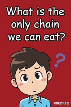 a cartoon boy with the words, what is the only chain we can eat?