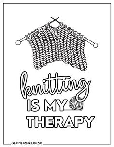 knitting is my therapy coloring page with the words knitting is my therapy in black and white