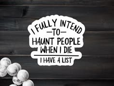 the words i fully intend to hunt people when i die have a list on it