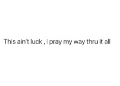 the text reads, this is an anti - luck, i pray my way thru it all