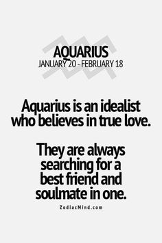 the quote aquarius is an idealist who belies in true love they are always searching for a best friend and soulmate in one