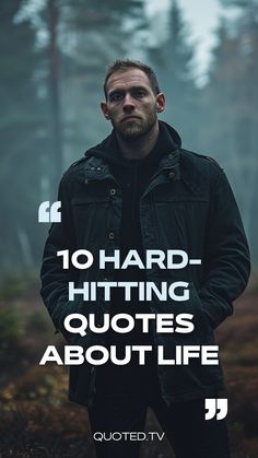 a man standing in the middle of a forest with text overlaying him that reads 10 hard - hitting quotes about life