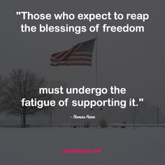 an american flag flying in the snow with a quote from thomas penn about those who expect to reap the blessings of freedom