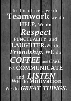 a black and white photo with the words in this office we do teamwork help, respect