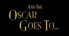 the title for and the oscar goes to, written in gold on a black background