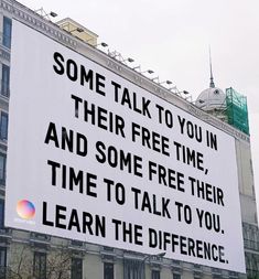 there is a large sign that says some talk to you in their free time and some free their time to talk to you learn the difference