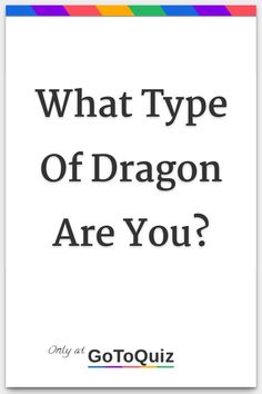 the text what type of dragon are you? on a white background with multicolored stripes