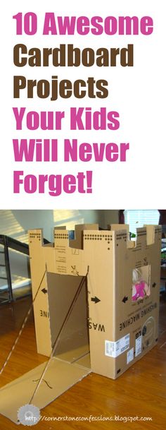 cardboard boxes with the words 10 awesome cardboard projects your kids will never forget