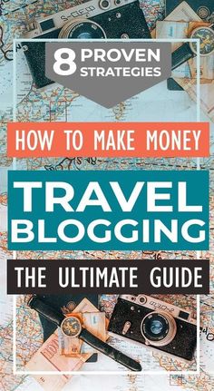 the ultimate guide to travel blogging with text overlay that says how to make money