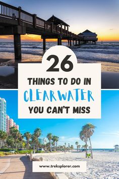 the beach and pier with text overlay saying 26 things to do in clearwater you can't miss