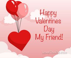 two heart shaped balloons floating in the sky with words happy valentine's day my friend