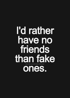 the words i'd rather have no friends than fake ones on a black background