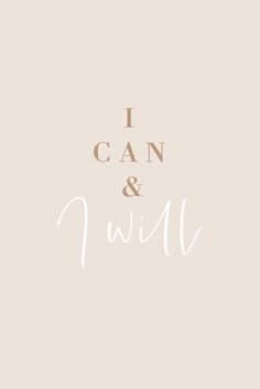 the words i can and i will written on a beige background