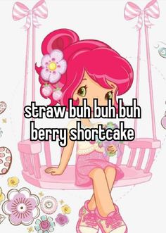 Strawberry Shortcake Whisper, Berry Shortcake, Strawberry Shortcake Cartoon, Strawberry Shortcake Characters, Pretty When You Cry, Fb Memes, Whisper Confessions, Silly Me, Girl Blog