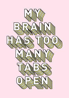 a poster with the words my brain has too many tabs open