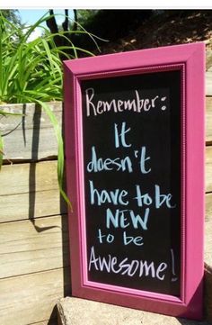 a chalkboard sign sitting on the side of some steps that reads, remember it doesn't have to be new to be awesome