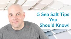 a man standing in front of a white ceiling with the words 5 sea salt tips you should