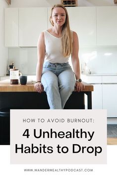 a woman sitting on top of a kitchen counter next to an island with the words how to avoid burnout 4 unhealthy habitts to drop