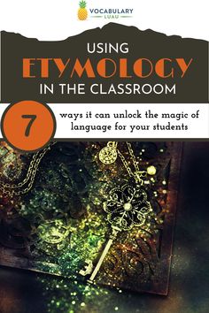 a book cover with the title using etymodcy in the classroom 7 ways it can unlock the magic of language for your students