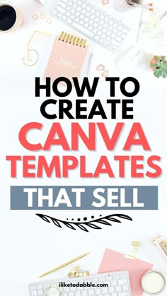 the title for how to create canva templates that sell with text overlay