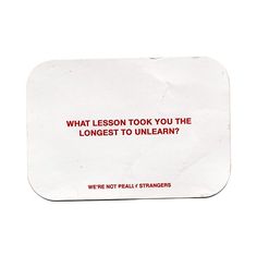 a sign that says, what lesson took you the longest to unlearn? we're not really strangers