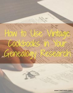 a person's hand on top of a book with the title how to use vintage cookbooks in your genenalay research