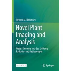 novel plant imagiging and analsis water, elements and gas, utilizing radiation and radiotologicals