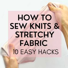 how to sew knits and stretchy fabric 10 easy hacks