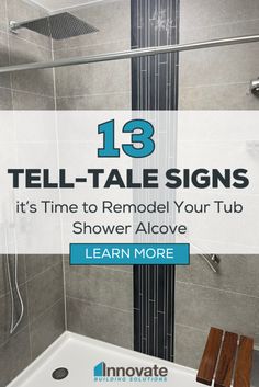 a shower with the words 13 tell - tale signs it's time to remodel your tub shower alcove learn more