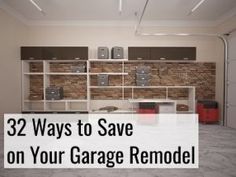 garage remodel with the words 32 ways to save on your garage remodel