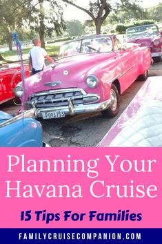 a pink car with the words planning your havana cruise 15 tips for families on it