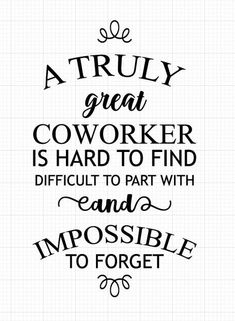 a quote that says, a truly great coworker is hard to find difficult to part