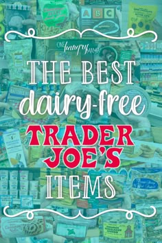 the best dairy - free trader joe's items on display with text overlay