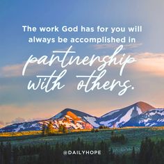 the work god has for you will always be accomplished in partenship with others