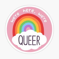 a sticker that says, we're here, we are queen with a rainbow in the background