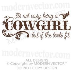 the words, it's not easy being a cowgirl but if the boots fit