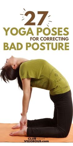 a woman doing yoga poses with the title 27 yoga poses for correcting bad posture