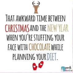 a christmas card with the words, that awkward time between christmas and the new year when you're stuffing your face with chocolate while planning your diet