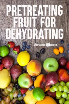 there are many different types of fruits on the table with text overlay that reads, pretreting fruit for den hydrating