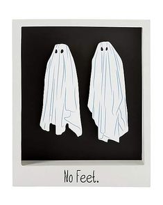 two white ghost - like objects are in a black and white frame with the words no feet