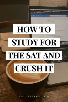 HOW TO STUDY FOR THE SAT AND CRUSH IT. Picture of high school student's laptop with a coffee in front of it at a cafe while studying for the SATs Sat Tips, Common App, Common App Essay, Application Essay, Writing Editing, Sat Prep, College Application Essay, Essay Tips, How To Become Smarter