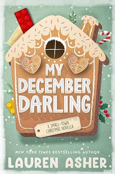 a book cover for my december darling by lauren asher, with an image of a gingerbread house and candy canes