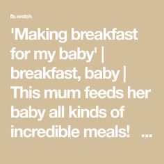 the words are written in white on a beige background that says, making breakfast for my baby i breakfast, baby this mum feeds her baby all kinds of incredible meals