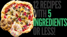 a pizza with the words, 12 recipes with 5 ingredients or less on it's side