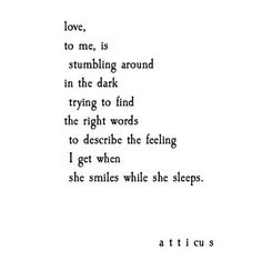 a poem written in black and white with the words love, to me, is stumbling around in the dark trying to find the right words to describe the feeling i get when