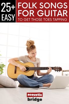 a woman sitting on the floor playing an acoustic guitar and text reads 25 folk songs for guitar to get those toes tapping