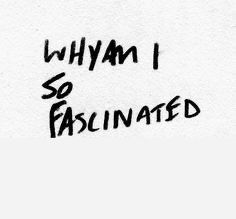 the word whim i so fascinated written in black ink on white paper