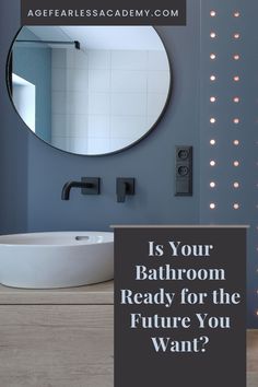 a bathroom with the words is your bathroom ready for the future you want?