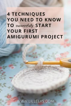 a crochet hook with the words 4 techniques you need to know to successfully start your first amigurm project